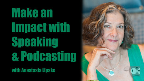 Make an Impact with Speaking and Podcasting with Anastasia Lipske