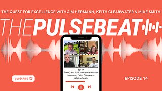 Pulsebeat Podcast Ep. 14 - The Quest for Excellence with Jim Hermann, Keith Clearwater & Mike Smith