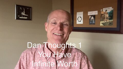 You Have Infinite Worth - Dan Thoughts 1