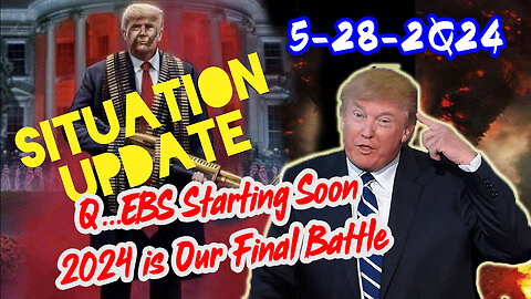 Situation Update 5/28/24 ~ Trump Return - Q Post - White Hats Intel ~ Derek Johnson Decode. SG Anon