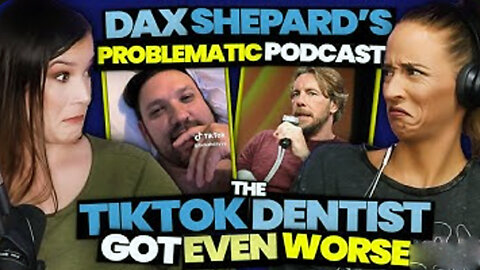 Dax Shepard's PROBLEMATIC Podcast + The TikTok Dentist Is Back & WORSE Than Ever.