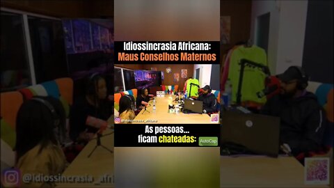 Maus Conselhos Maternos - Idiossincrasia Africana EP.88 - Apesar de Tudo