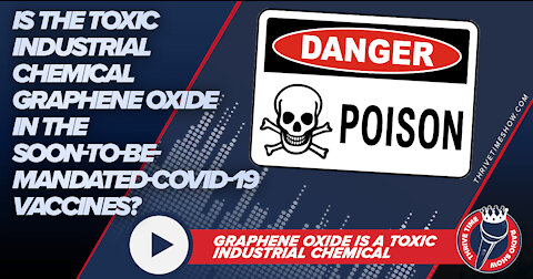 Is the TOXIC Industrial Chemical Graphene Oxide In the Soon-To-Be-Mandated-COVID-19 Vaccines?