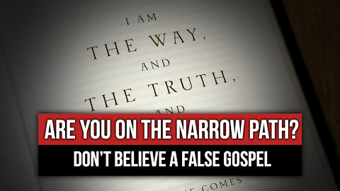 Are You on the Narrow Path? Don’t Believe a False Gospel