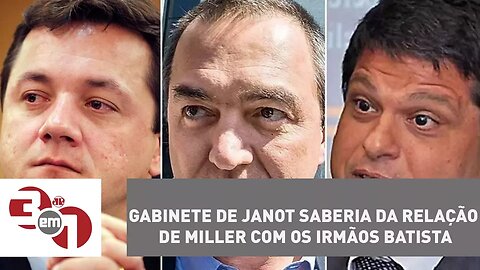 Gabinete de Janot saberia da relação de Miller com os irmãos Batista