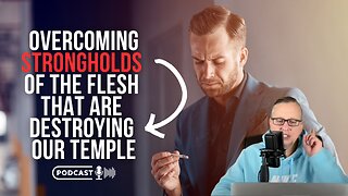 Overcoming strongholds of the flesh that are destroying our Temple
