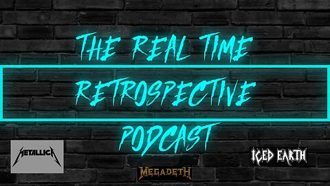 The Real Time Retrospective Podcast - Episode #8 - Reacting To Metallica, Megadeth & Iced Earth