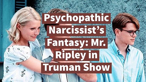 Psychopathic Narcissist's Fantasy: Mr. Ripley in Truman Show