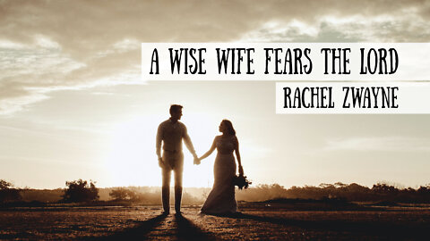 A Wise Wife Fears the Lord - Rachel Zwayne on the Schoolhouse Rocked Podcast