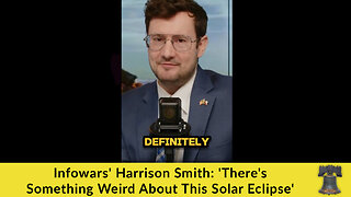 Infowars' Harrison Smith: 'There's Something Weird About This Solar Eclipse'