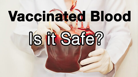 Vaccinated Blood - Is it Safe? Update on Baby Will w/ James Roguski