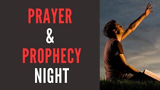 Prayer & Prophecy Night 4/25/2023