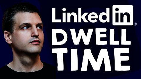 LinkedIn Algorithm 2021 Explained: Why LinkedIn Dwell Time Matters | Tim Queen