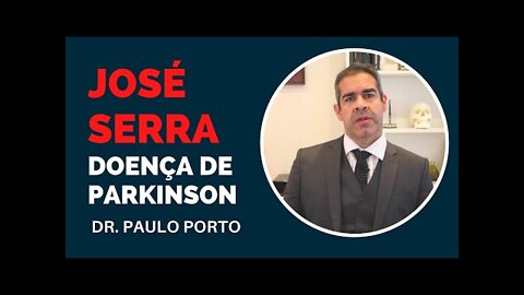 JOSÉ SERRA com Doença de Parkinson - Dr. Paulo Porto