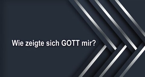 Wie zeigte sich GOTT mir?