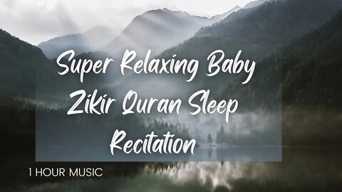 Super Relaxing Baby Zikir Quran Sleep Recitation - One Hour Soothing Music