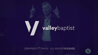 Valley Baptist Church Sunday Sermon: August 2, 2020