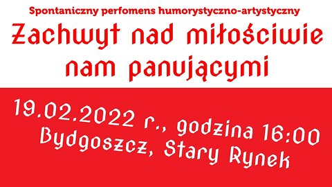 19.02.2022 Bydgoszcz - Zachwyt nad miłościwie nam panującymi