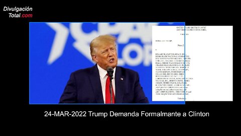 24-MAR-2022 Trump Demanda Formalmente a Clinton