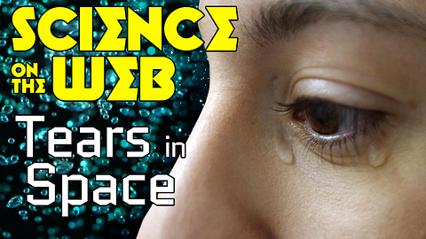 Stuff to Blow Your Mind: Science on the Web: Tears in Space