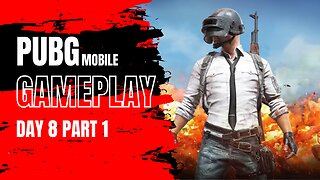 Day 8: playing PUBG Mobile part 1