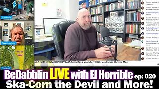 BeDabblin LIVE w/El Horrible ep020: Ska-Corn the Devil and More (Stuttering John/Chrissie Mayr)