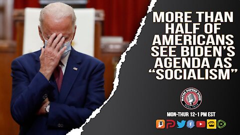 More than Half of Americans See the Biden Agenda As “Socialism”