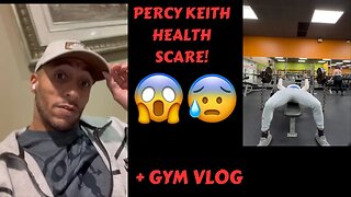 PERCY KEITH HAS A HEALTH SCARE!? + NEW GYM FOOTAGE! (VLOG) *MUST WATCH*