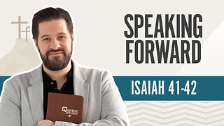 Bible Discovery, Isaiah 41-42 | Speaking Forward - July 12, 2024