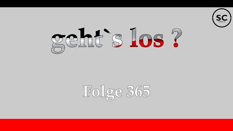 geht`s los ? Folge 365