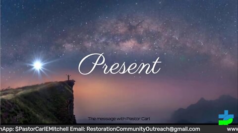 "Present" 5PM SUNDAY 9/25/2022 The message with Pastor Carl E. Mitchell III