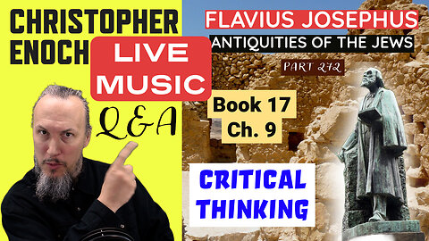 LIVE Music & Fellowship, Josephus - Antiquities Book 17, Ch. 9 (Part 273) Q&A | Critical Thinking
