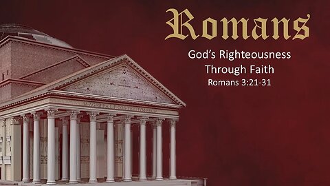 Romans - Part 11 - God's Righteousness Through Faith