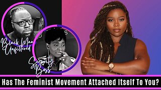 Has The Feminist Movement Attached Itself To You Women? The Men & Women Discussion