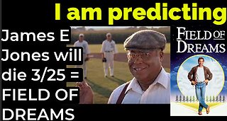 I am predicting: James Earl Jones will die march 25 = FIELD OF DREAMS PROPHECY