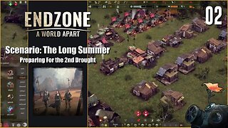 Scenario: The Long Summer - Lets Play Endzone A World Apart - Preparing For the 2nd Drought - Part 2