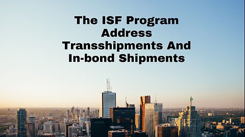 How the ISF Program Addresses Transshipments and In-Bond Shipments?