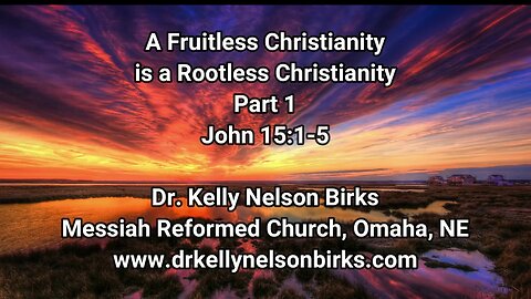 A Fruitless Christianity is a Rootless Christianity, Part 1. John 15:1-5