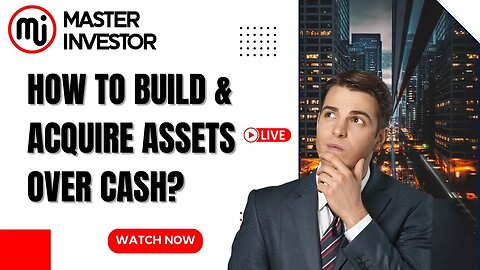 How to build and acquire assets over cash? (FINANCIAL EDUCATION) MASTER INVESTOR #live