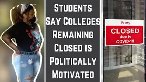 Students Say Colleges Remaining Closed is Politically Motivated