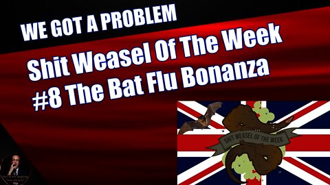 Shit Weasel Of The Week #8 The Bat Flu Bonanza