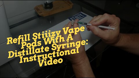 Refill Stiiizy Vape Pods With A Distillate Syringe: Instructional Video