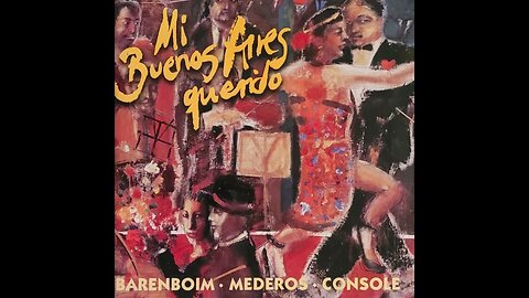 Barenboim, Mederos, Console – Mi Buenos Aires Querido Tangos Among Friends