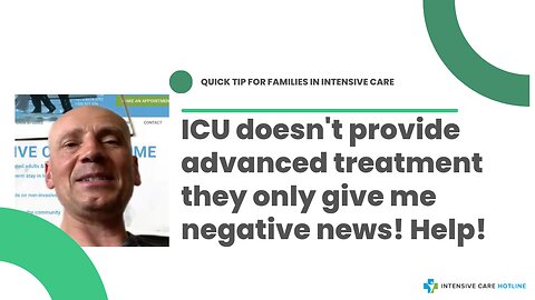 ICU Doesn't Provide Advanced Treatment They Only Give Me Negative News! Help!