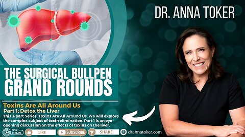The Surgical Bullpen's Grand Rounds: "Toxins Are All Around Us" - Part 1: Detox the Liver