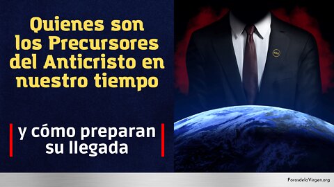 Quienes son los Precursores del Anticristo en nuestro tiempo [y cómo preparan su llegada