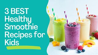 3 BEST Healthy Smoothie Recipes for Kids