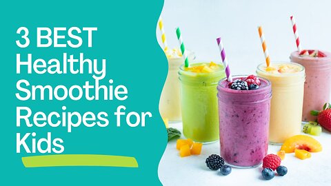 3 BEST Healthy Smoothie Recipes for Kids