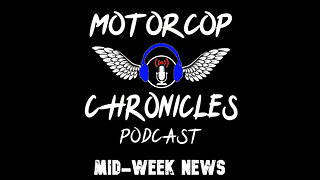 Motorcop Chronicles Podcast - Mid-Week News (May 10, 2023)