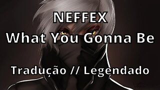 NEFFEX - What You Gonna Be ( Tradução // Legendado )